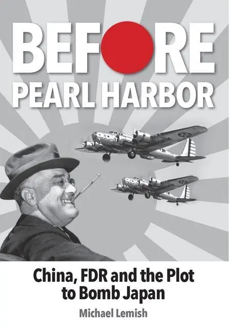 Cover: 9781943492633 | Before Pearl Harbor | China, FDR and the Plot to Bomb Japan | Lemish