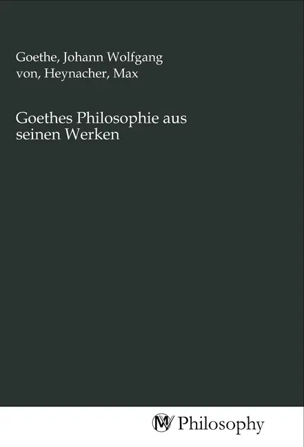Cover: 9783968802633 | Goethes Philosophie aus seinen Werken | Goethe (u. a.) | Taschenbuch