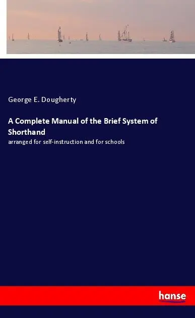 Cover: 9783337922733 | A Complete Manual of the Brief System of Shorthand | Dougherty | Buch