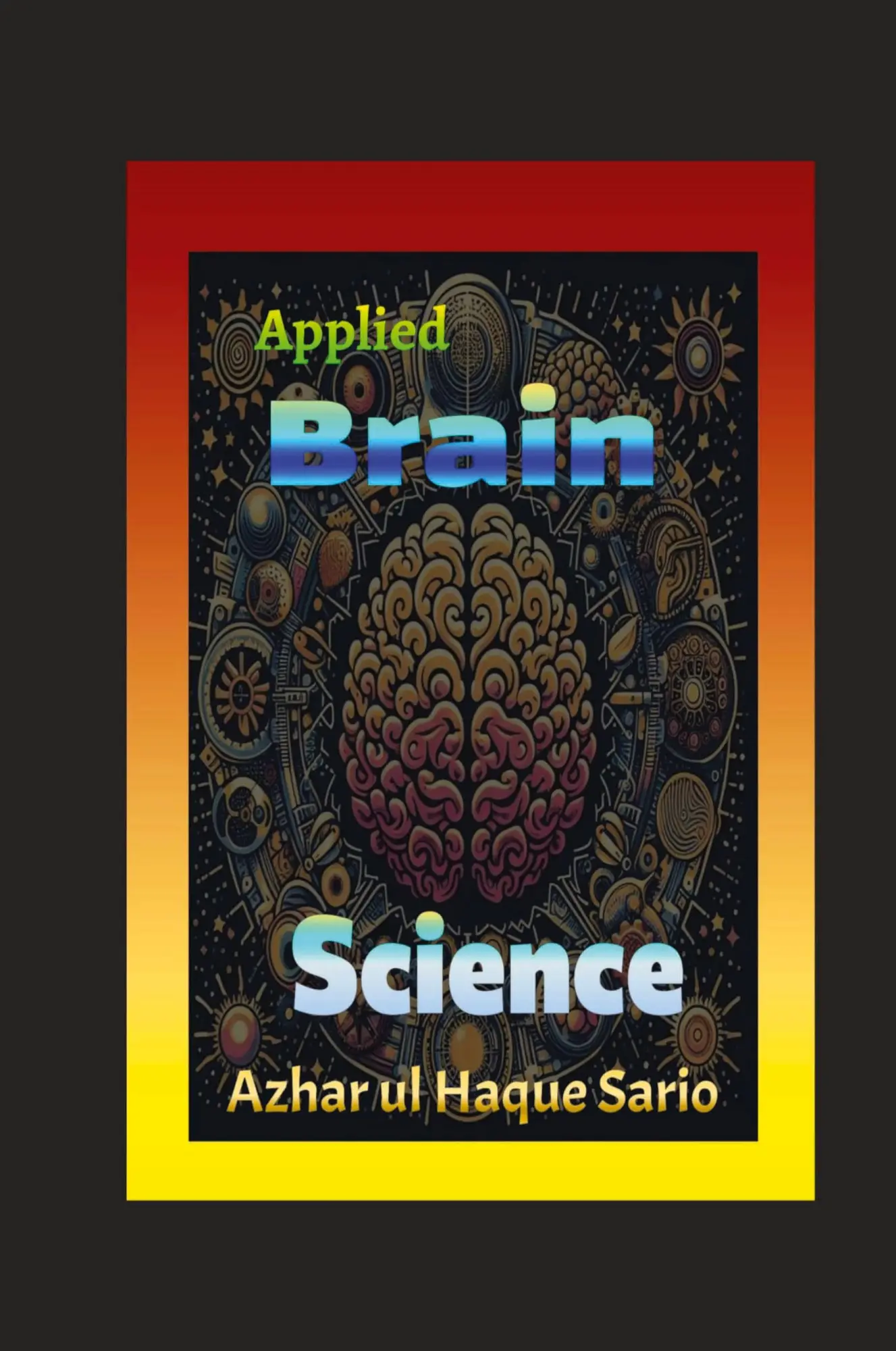 Cover: 9783384452733 | Applied Brain Science | Azhar Ul Haque Sario | Taschenbuch | Englisch
