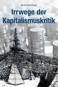 Cover: 9783865692733 | Irrwege der Kapitalismuskritik | Merlin Wolf | Taschenbuch | 173 S.