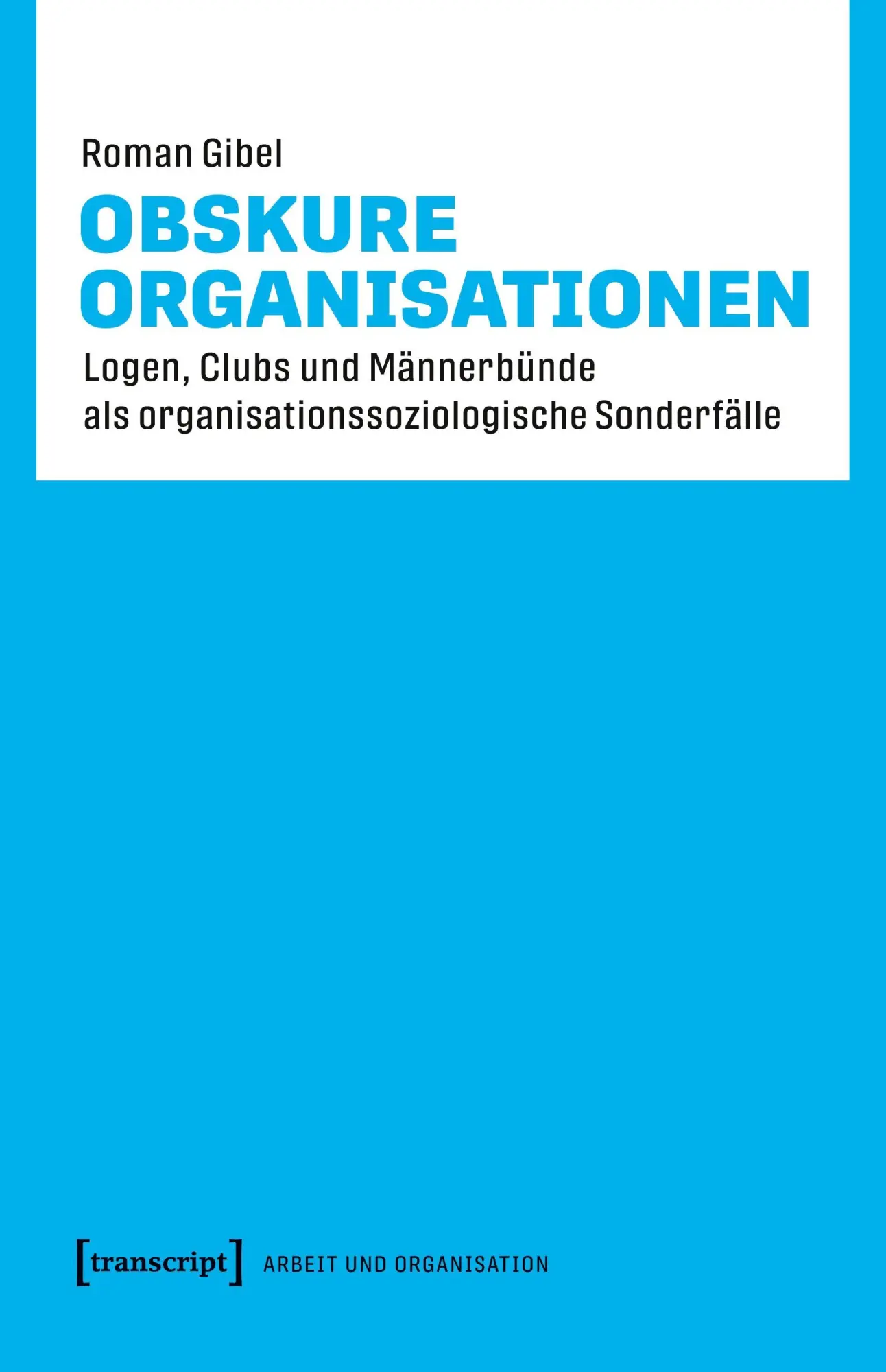 Cover: 9783837652833 | Obskure Organisationen | Roman Gibel | Taschenbuch | 320 S. | Deutsch