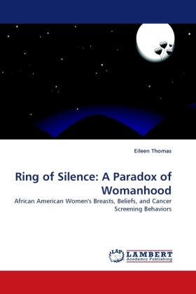 Ring of Silence: A Paradox of Womanhood | African American Women's Breasts, Beliefs, and Cancer Screening Behaviors | Eileen Thomas | Taschenbuch | Englisch | LAP Lambert Academic Publishing - Thomas, Eileen