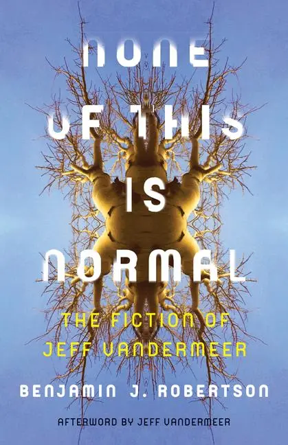 Cover: 9781517902933 | None of This Is Normal | The Fiction of Jeff VanderMeer | Robertson