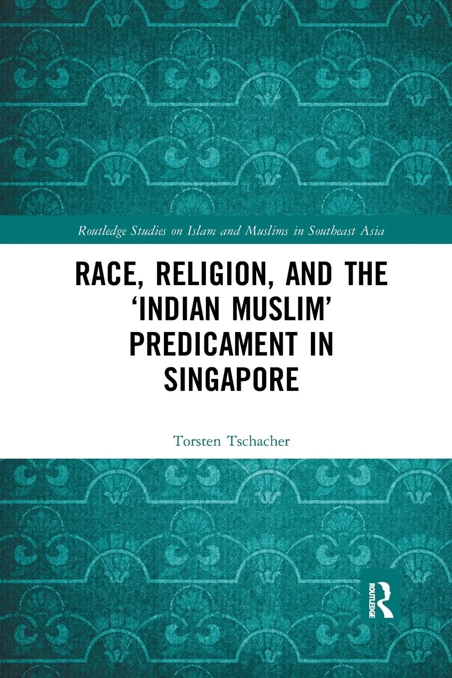 Cover: 9780367273033 | Race, Religion, and the 'Indian Muslim' Predicament in Singapore
