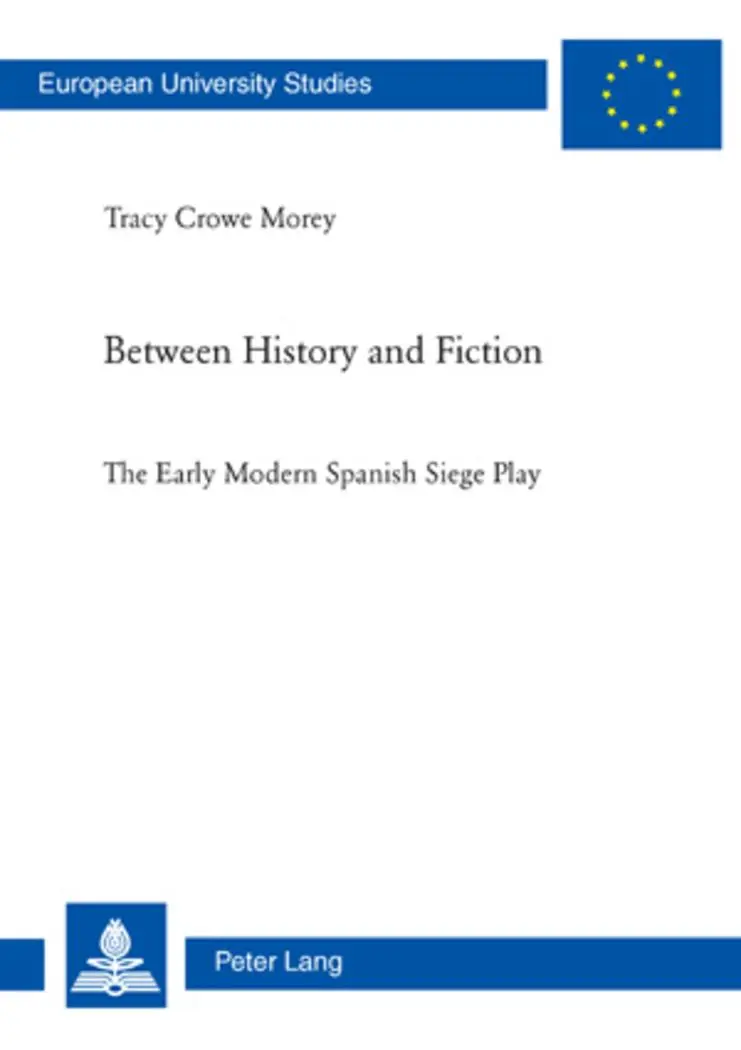 Between History and Fiction: The Early Modern Spanish Siege Play (Europäische Hochschulschriften / European University Studies / Publications Universitaires Européennes)