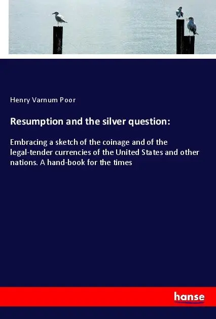Cover: 9783337893033 | Resumption and the silver question: | Henry Varnum Poor | Taschenbuch