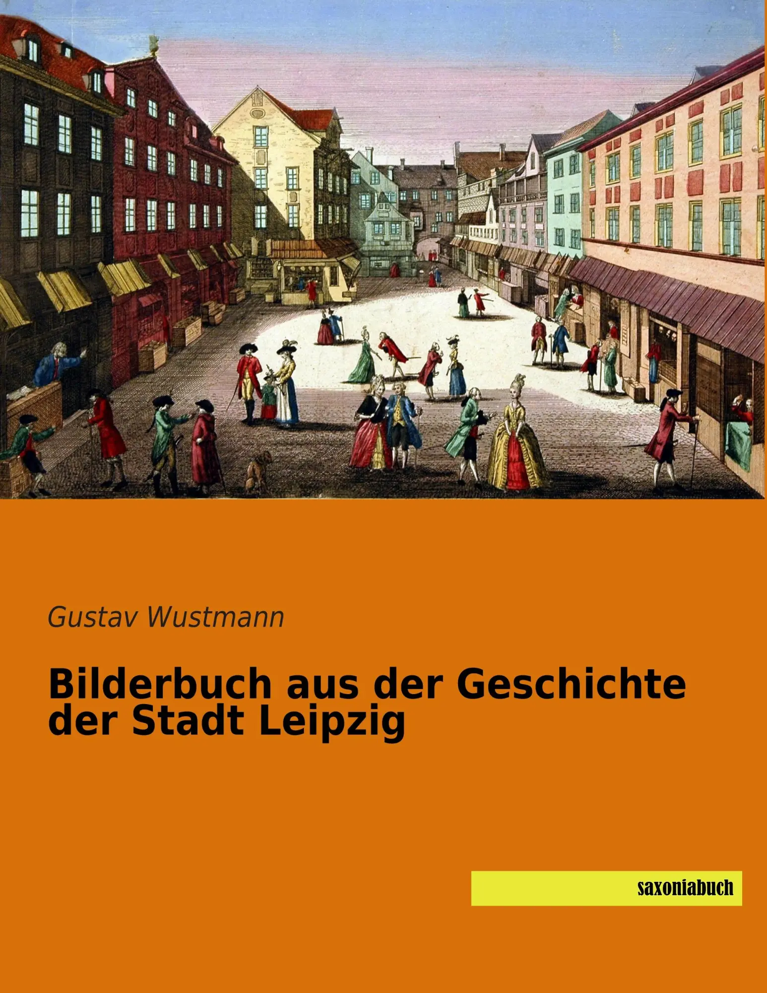 Cover: 9783957703033 | Bilderbuch aus der Geschichte der Stadt Leipzig | Gustav Wustmann