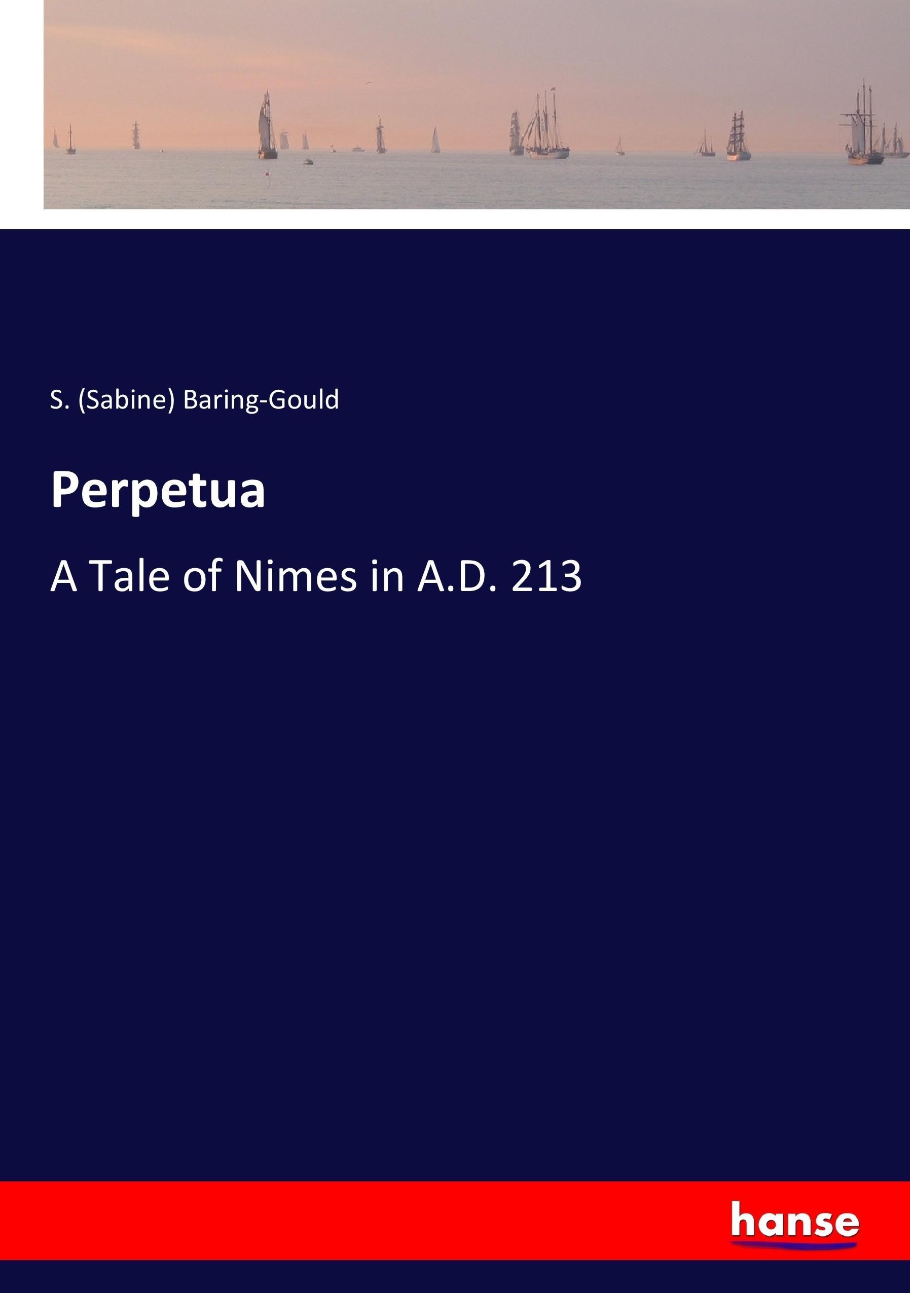 Perpetua | A Tale of Nimes in A.D. 213 | S. Baring-Gould | Taschenbuch | Paperback | 300 S. | Englisch | 2017 | hansebooks | EAN 9783337023133 - Baring-Gould, S. (Sabine)
