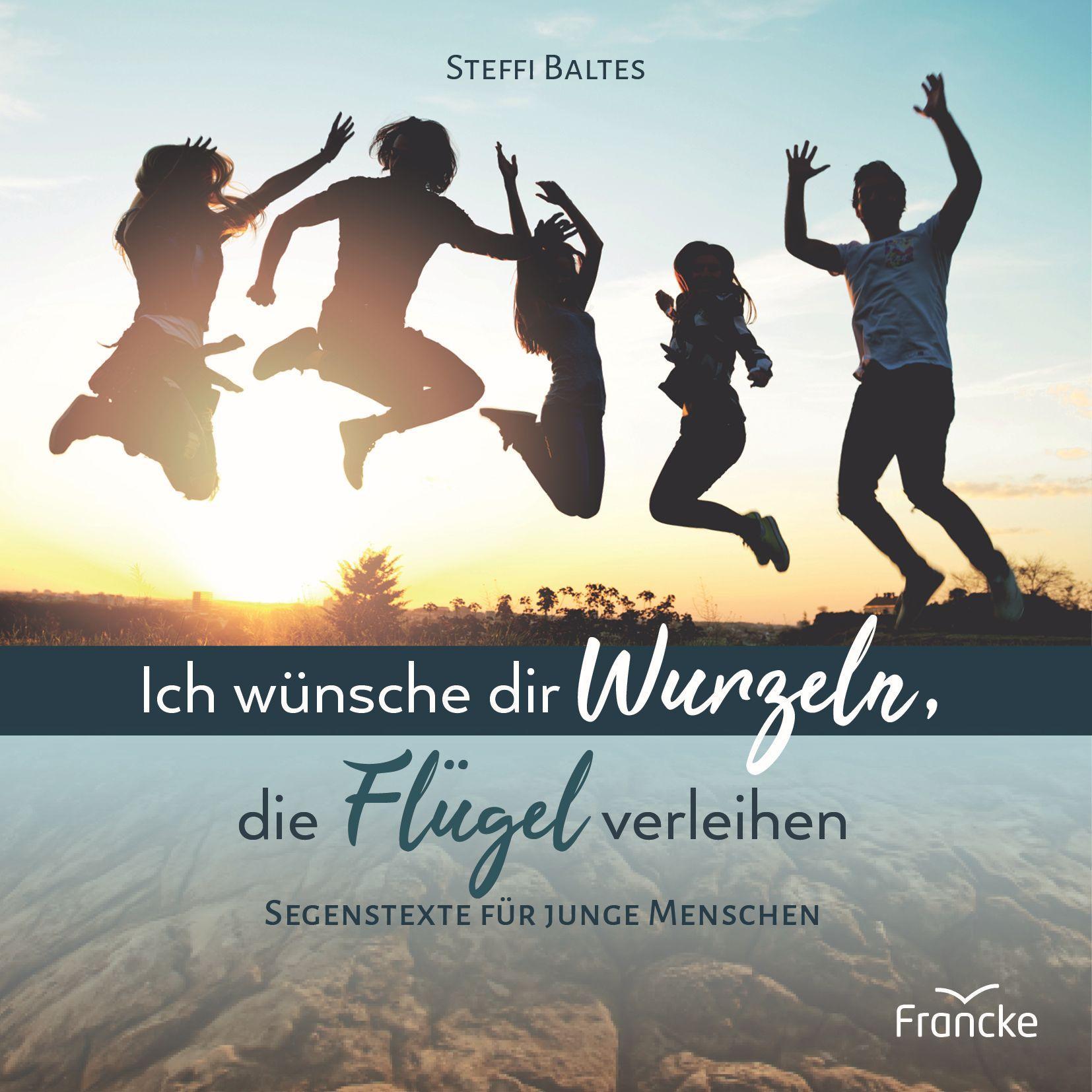 Cover: 9783963623233 | Ich wünsche dir Wurzeln, die Flügel verleihen | Steffi Baltes | 16 S.