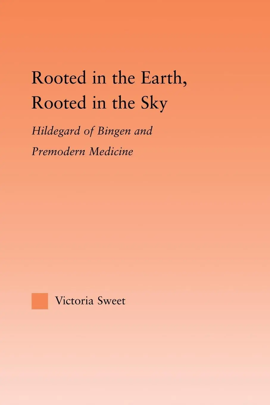Cover: 9780415993333 | Rooted in the Earth, Rooted in the Sky | Victoria Sweet | Taschenbuch