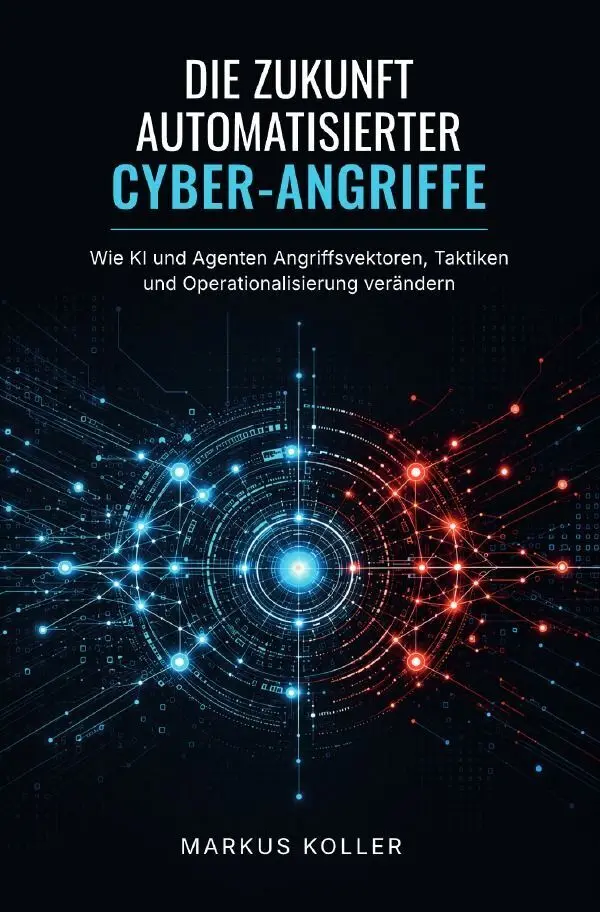 Cover: 9783565623433 | DIE ZUKUNFT AUTOMATISIERTER CYBER-ANGRIFFE | Markus Koller | Buch