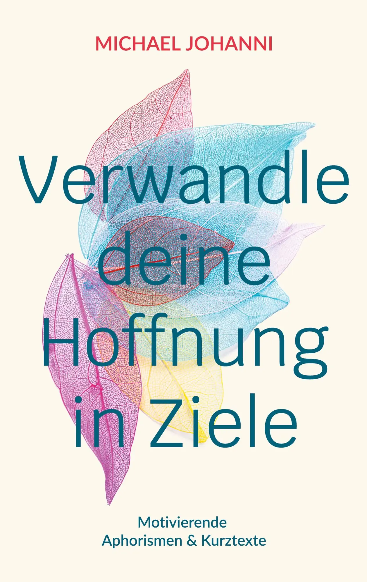 Cover: 9783758373633 | Verwandle deine Hoffnung in Ziele | Michael Johanni | Taschenbuch