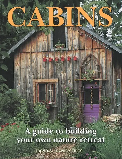 Cover: 9781552093733 | Cabins | A Guide to Building Your Own Nature Retreat | Stiles (u. a.)