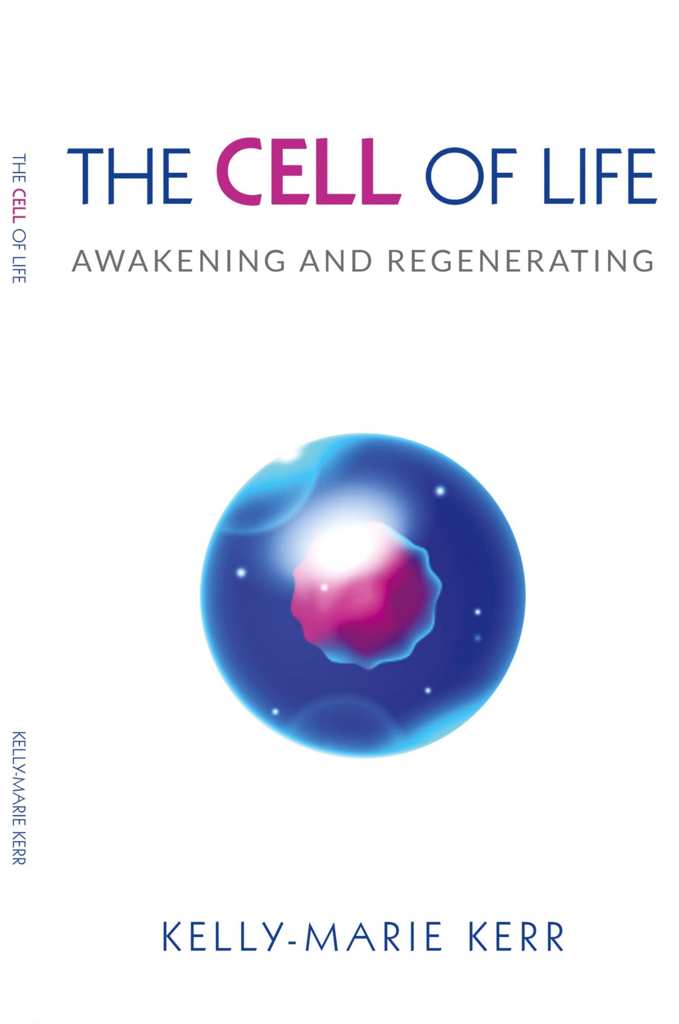Cover: 9781916413733 | THE CELL OF LIFE | Awakening and Regenerating | Kelly-Marie Kerr
