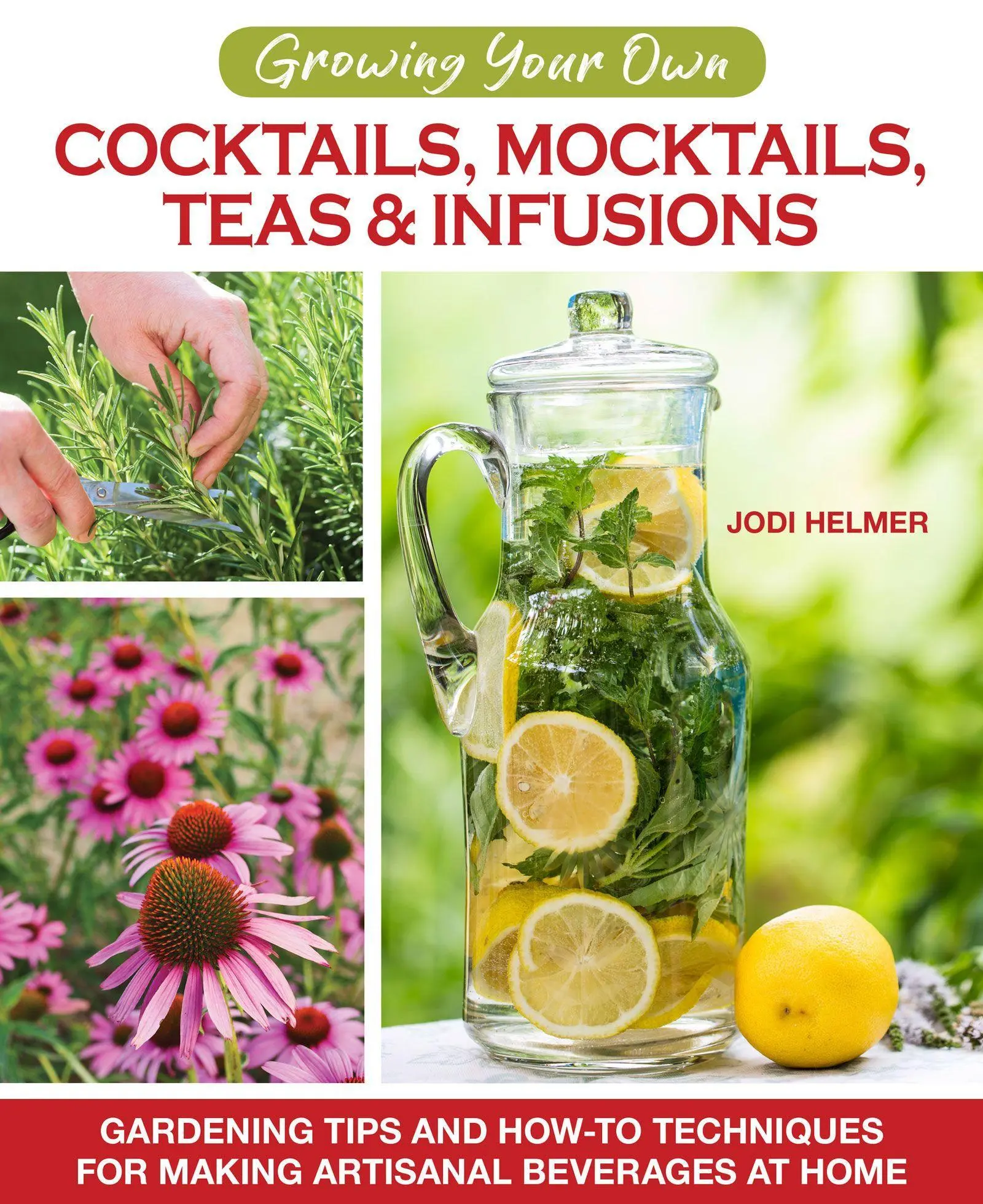 Cover: 9781620083833 | Growing Your Own Cocktails, Mocktails, Teas &amp; Infusions | Jodi Helmer