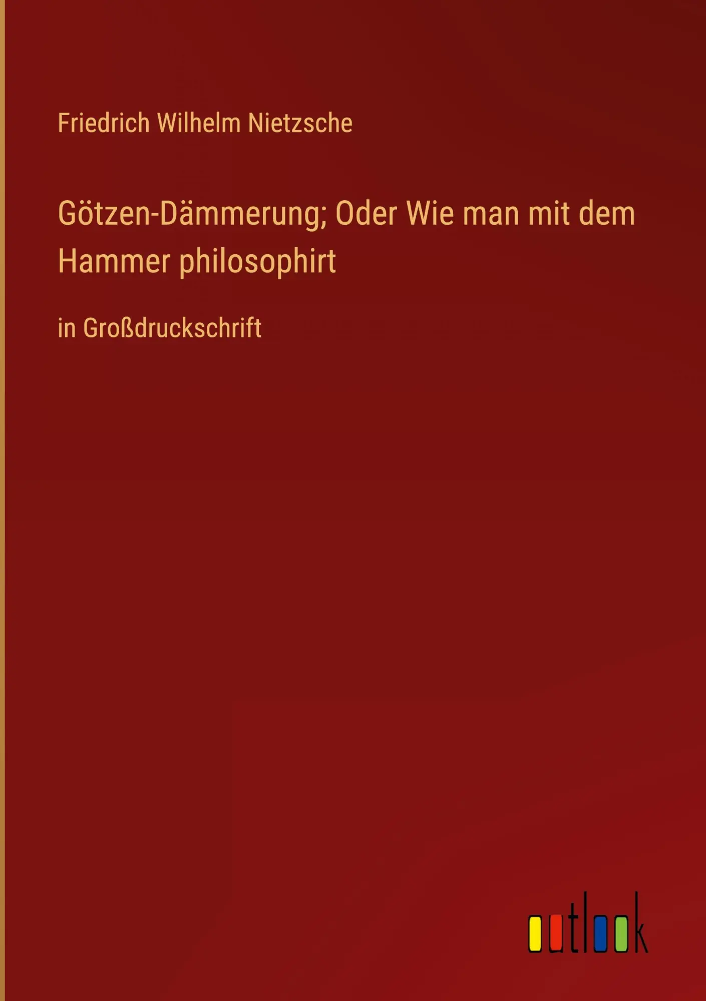 Cover: 9783368363833 | Götzen-Dämmerung; Oder Wie man mit dem Hammer philosophirt | Nietzsche