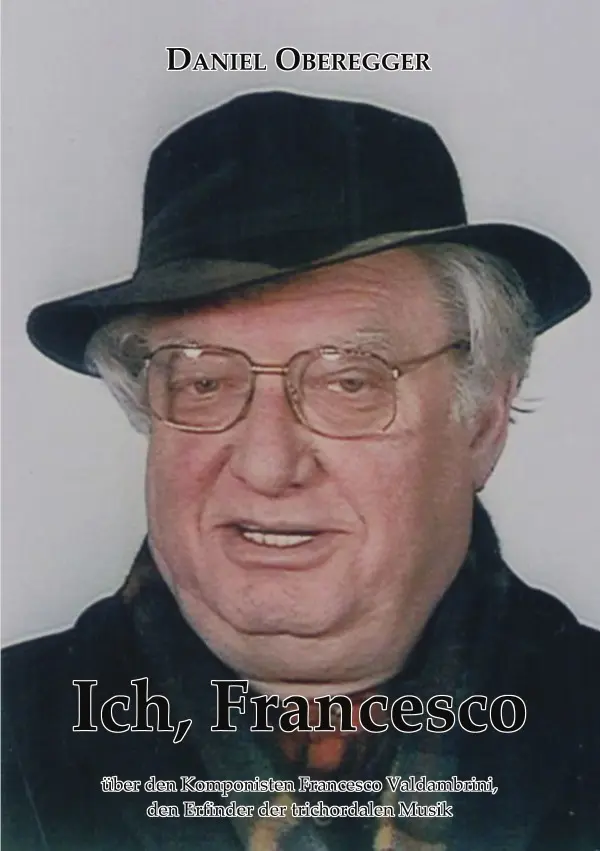 Cover: 9783750253933 | Ich, Francesco | Leben und Werk des Erfinders der Trichordalen Musik