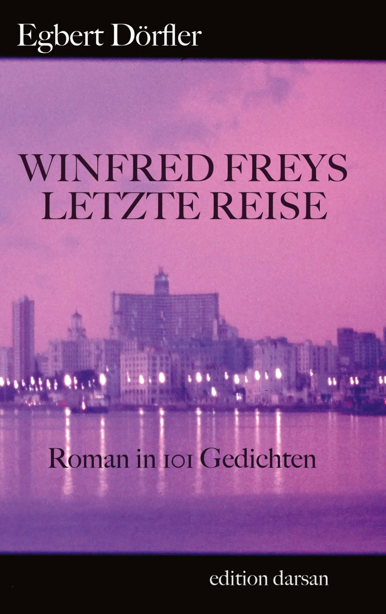 Winfred Freys letzte Reise: Roman in 101 Gedichten (Das poetische Werk)