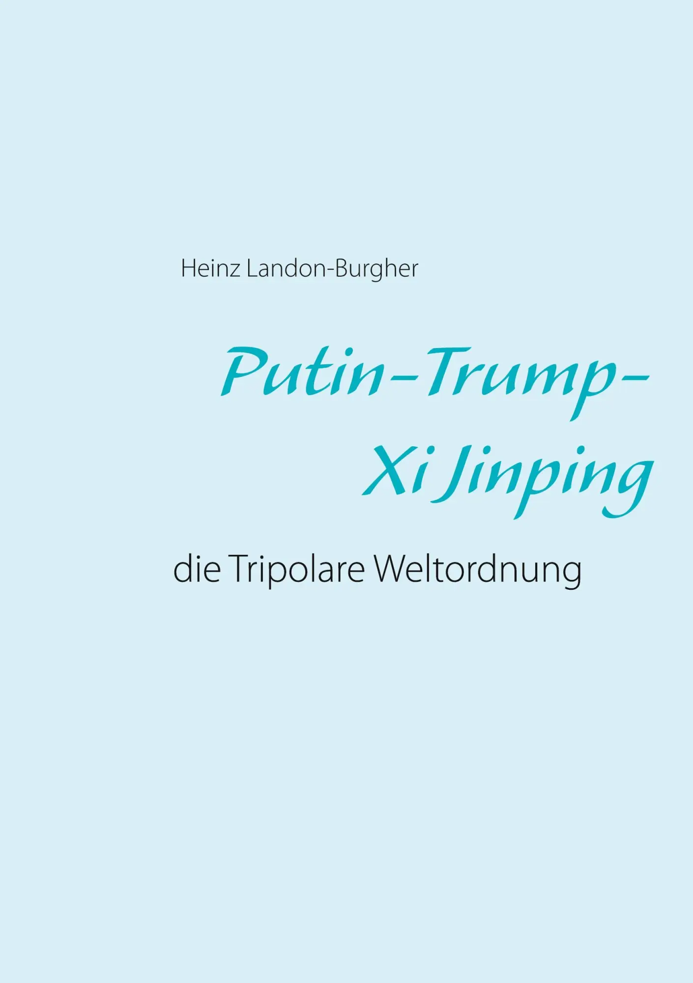 Cover: 9783751994033 | Putin-Trump-Xi Jinping | die Tripolare Weltordnung | Landon-Burgher