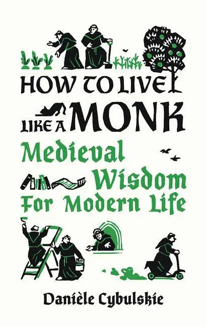 Cover: 9780789214133 | How to Live Like a Monk | Medieval Wisdom for Modern Life | Cybulskie