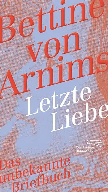 Cover: 9783847704133 | Letzte Liebe | Das unbekannte Briefbuch | Bettine von Arnim | Buch