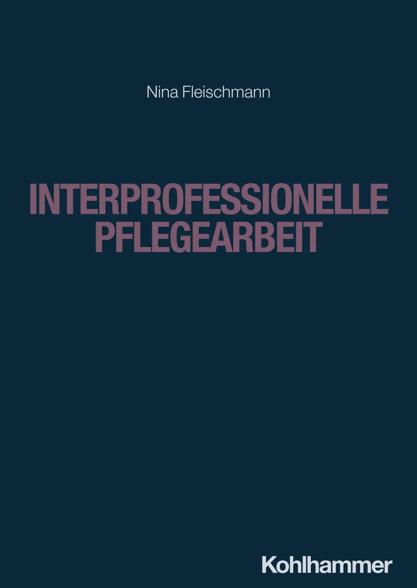 Cover: 9783170424333 | Interprofessionelle Pflegearbeit | Nina Fleischmann | Taschenbuch