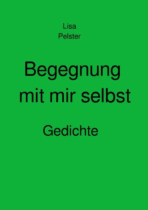 Cover: 9783754164433 | Begegnung mit mir selbst | Gedichte | Lisa Pelster | Taschenbuch