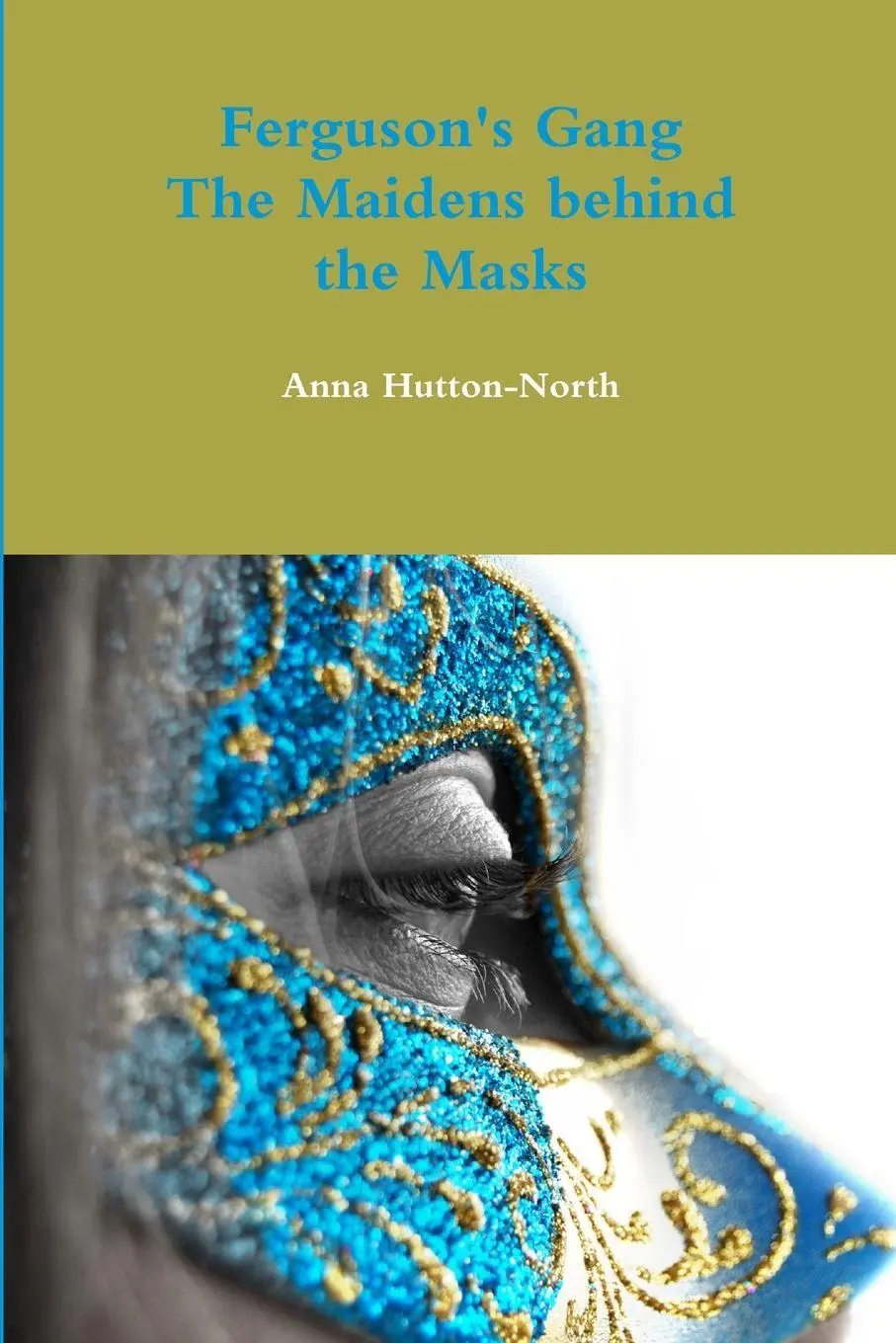 Cover: 9781291484533 | Ferguson's Gang - The Maidens behind the Masks | Anna Hutton-North