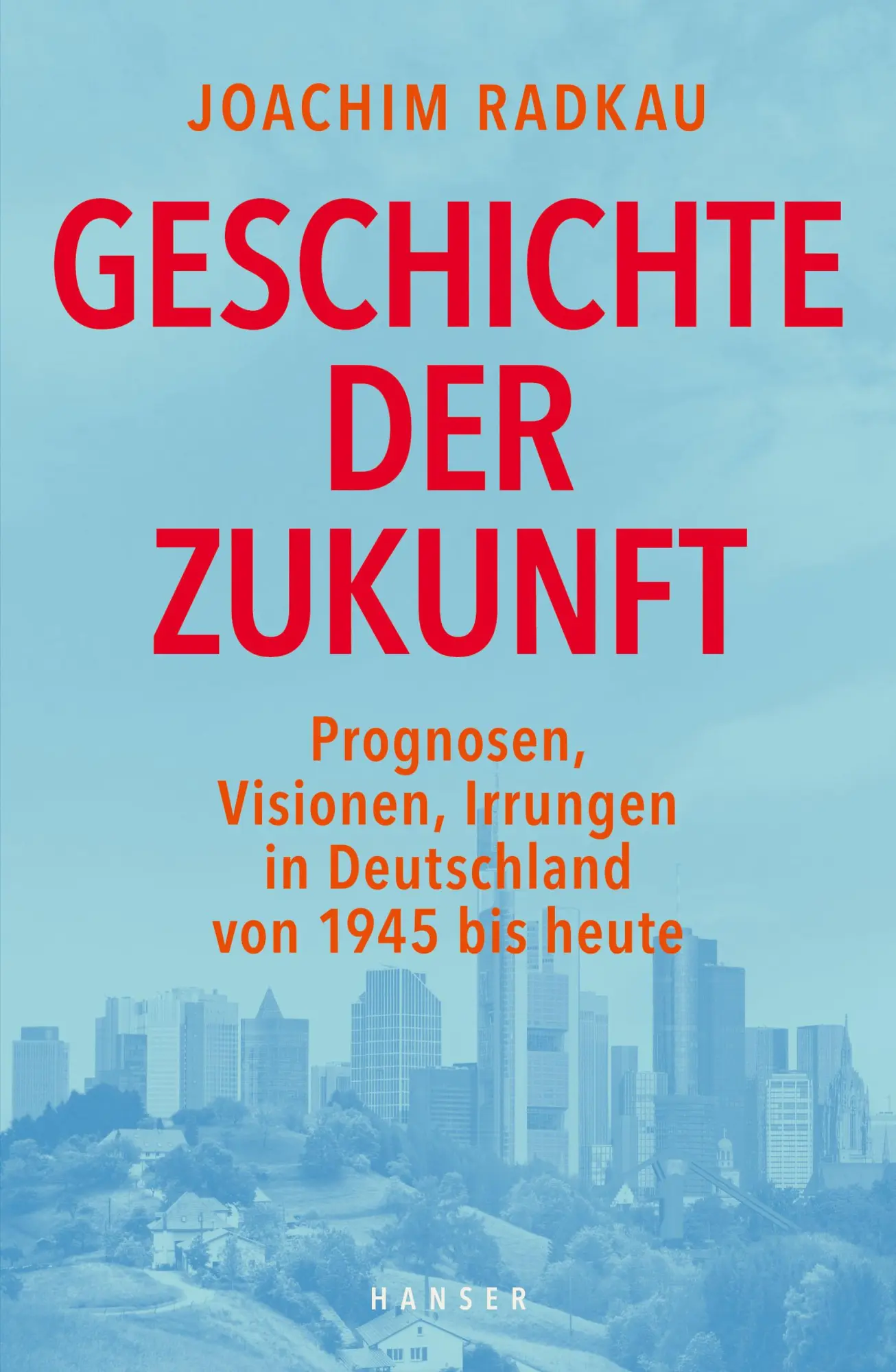Cover: 9783446254633 | Geschichte der Zukunft | Joachim Radkau | Buch | 544 S. | Deutsch