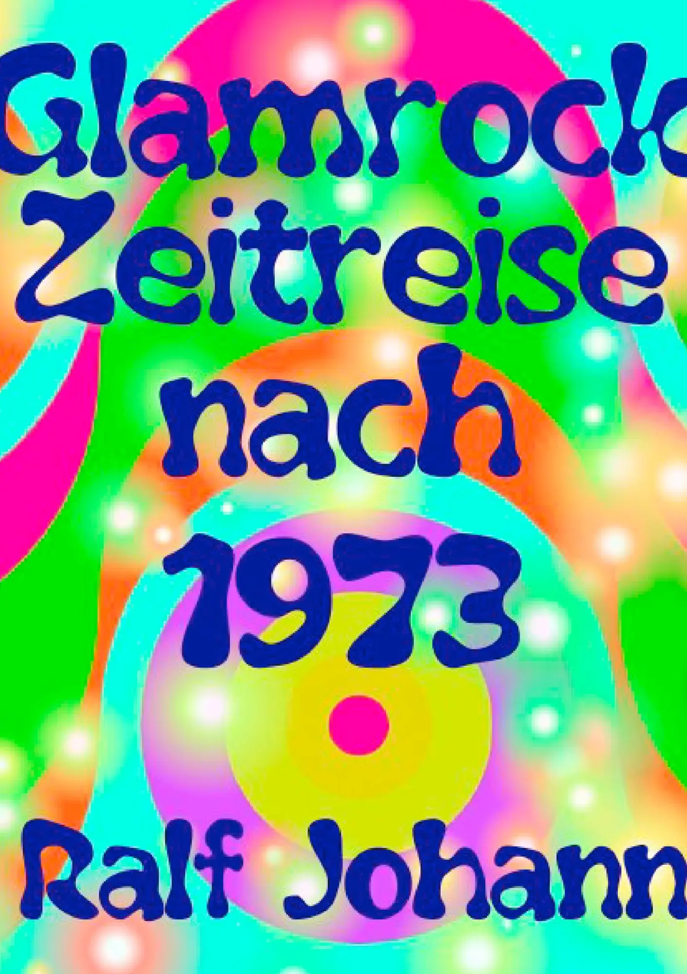 Cover: 9783741274633 | Glamrock Zeitreise nach 1973 | Ralf Johann | Taschenbuch | 96 S.