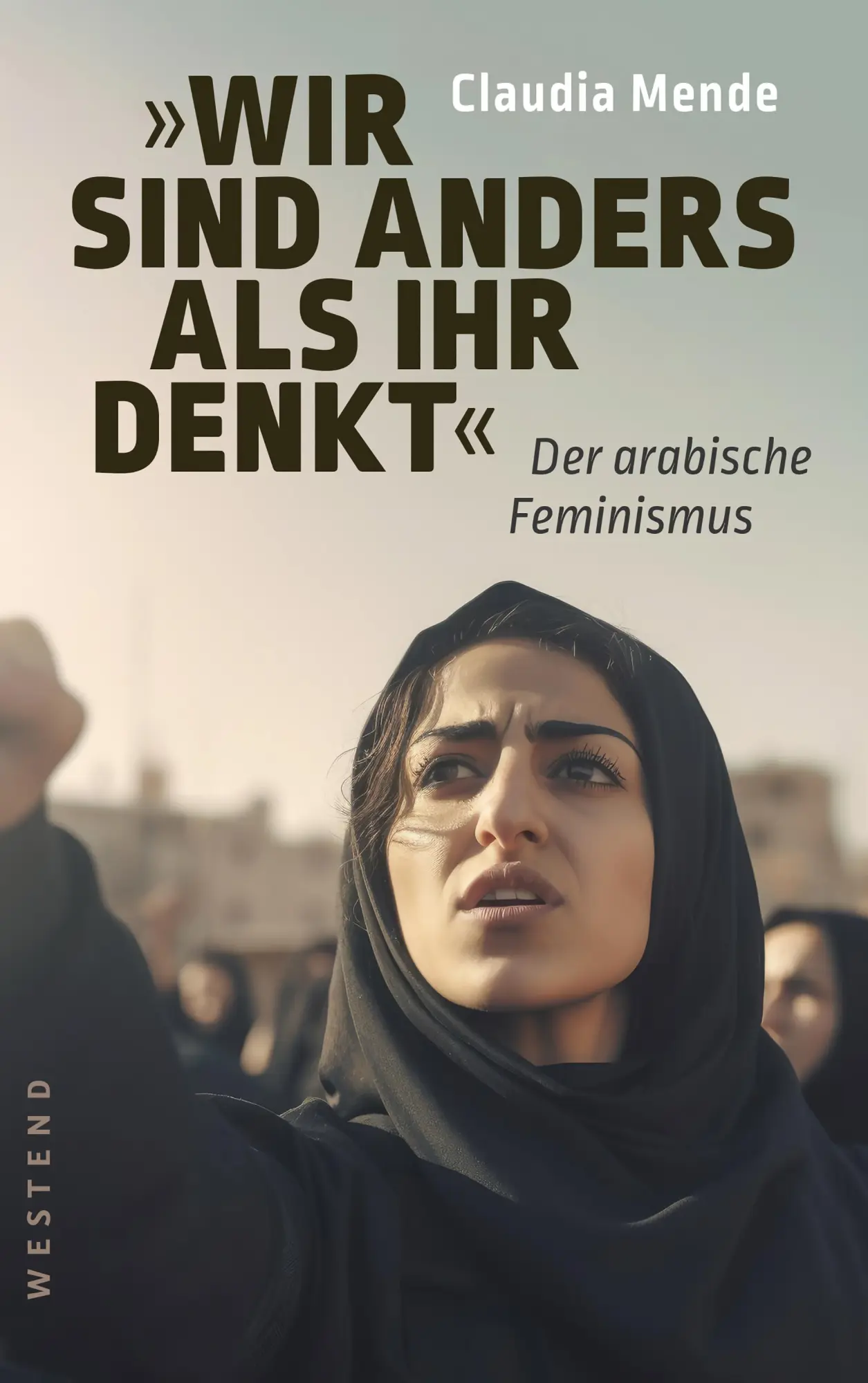Cover: 9783864894633 | Wir sind anders, als ihr denkt | Der arabische Feminismus | Mende Cover: 9783864894633 | Wir sind anders, als ihr denkt | Der arabische Feminismus | Mende