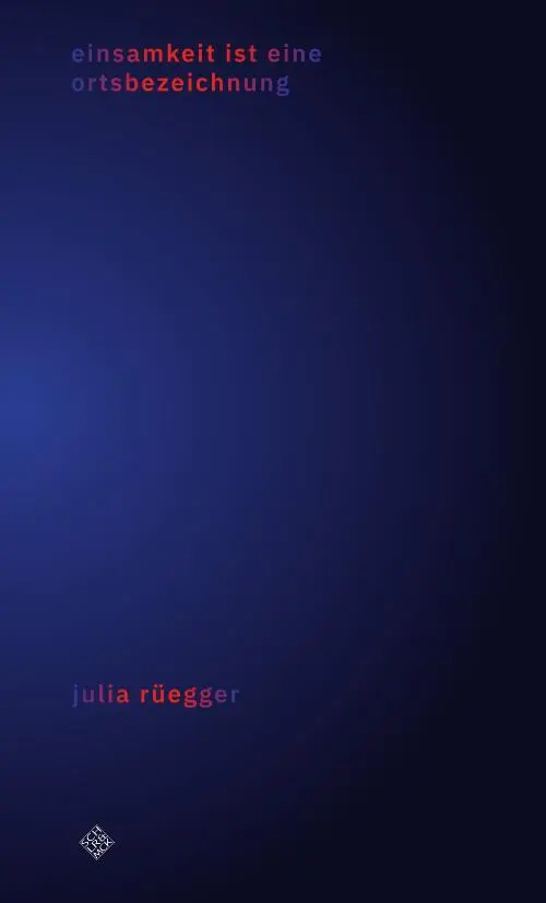 Cover: 9783899304633 | einsamkeit ist eine ortsbezeichnung | Julia Rüegger | Taschenbuch