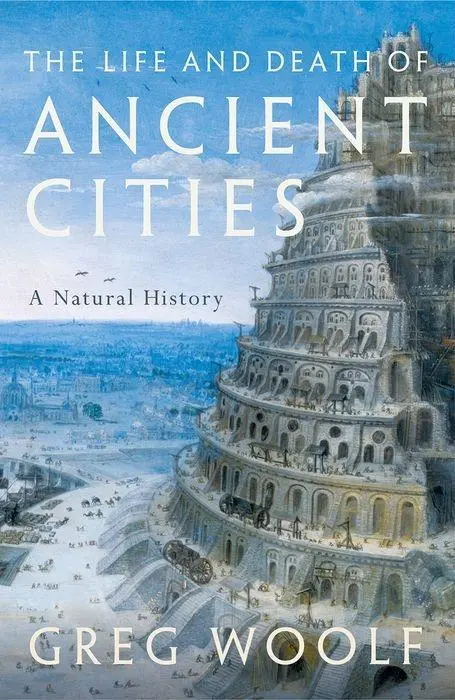 Cover: 9780199664733 | The Life and Death of Ancient Cities | A Natural History | Woolf