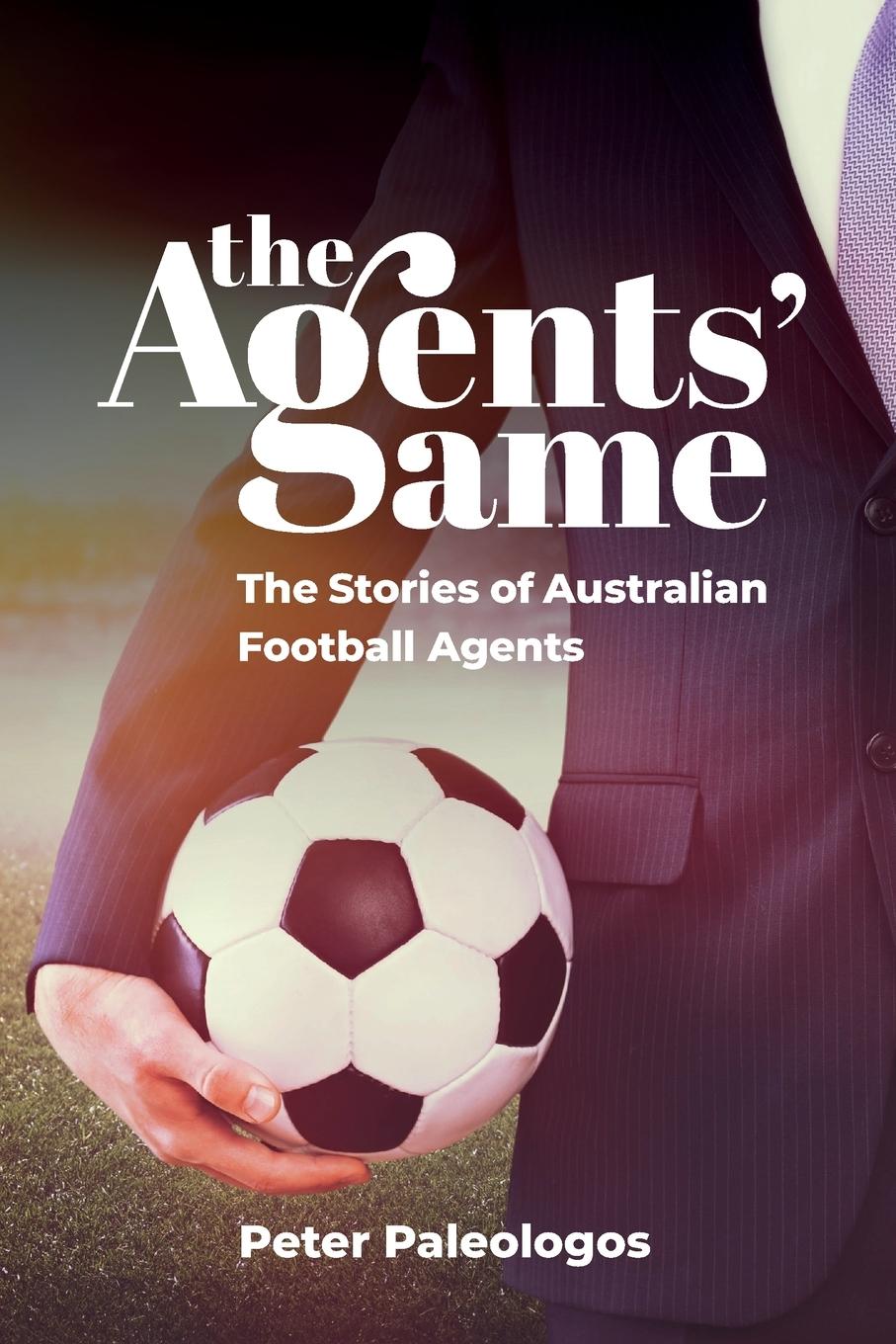 Cover: 9781925914733 | The Agents' Game | Stories of Australian football agents | Paleologos