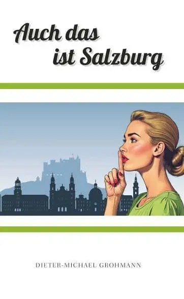 Cover: 9783991925033 | Auch das ist Salzburg | Dieter Michael Grohmann | Taschenbuch | 300 S.