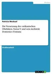 Cover: 9783656835233 | Die Versetzung des vatikanischen Obelisken, Sixtus V. und sein...