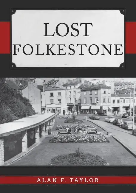 Cover: 9781445695433 | Lost Folkestone | Alan F. Taylor | Taschenbuch | Englisch | 2020