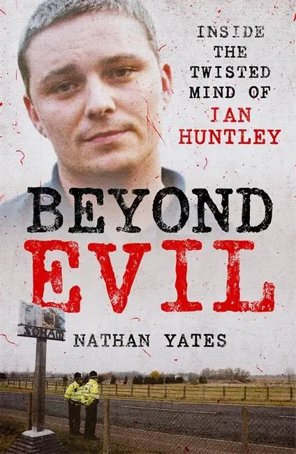 Cover: 9781789465433 | Beyond Evil - Inside the Twisted Mind of Ian Huntley | Nathan Yates