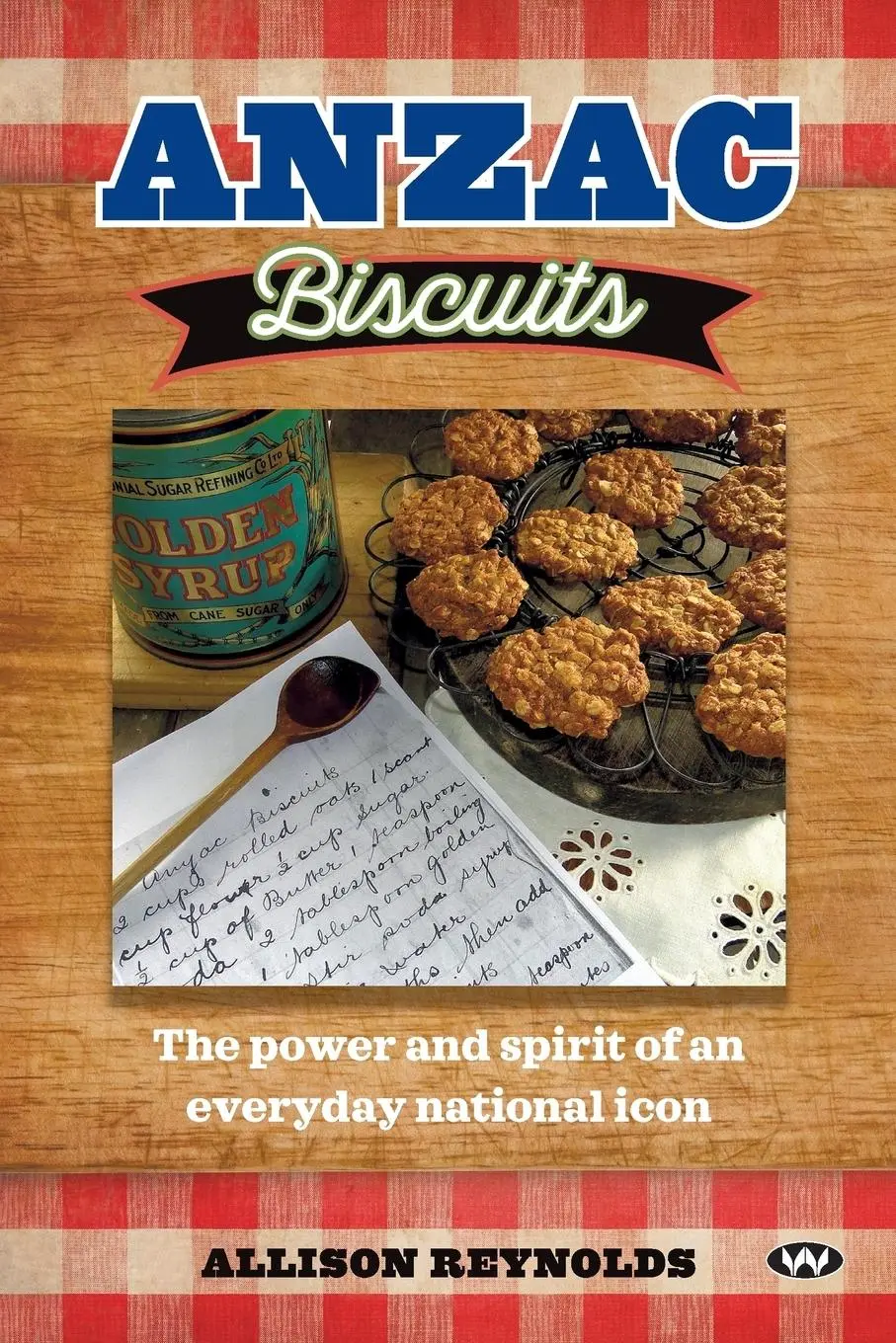 Cover: 9781743055533 | Anzac Biscuits | The power and spirit of an everyday national icon
