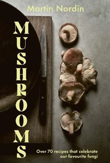 Cover: 9781784885533 | Mushrooms | Over 70 Recipes that calerate our favourite fungi | Nordin