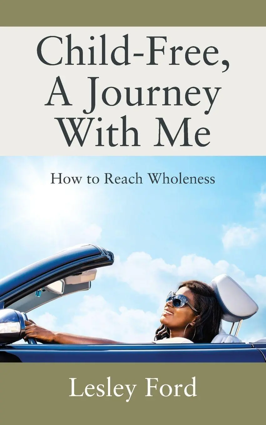 Cover: 9781977235633 | Child-Free, A Journey With Me! | How to Reach Wholeness | Lesley Ford