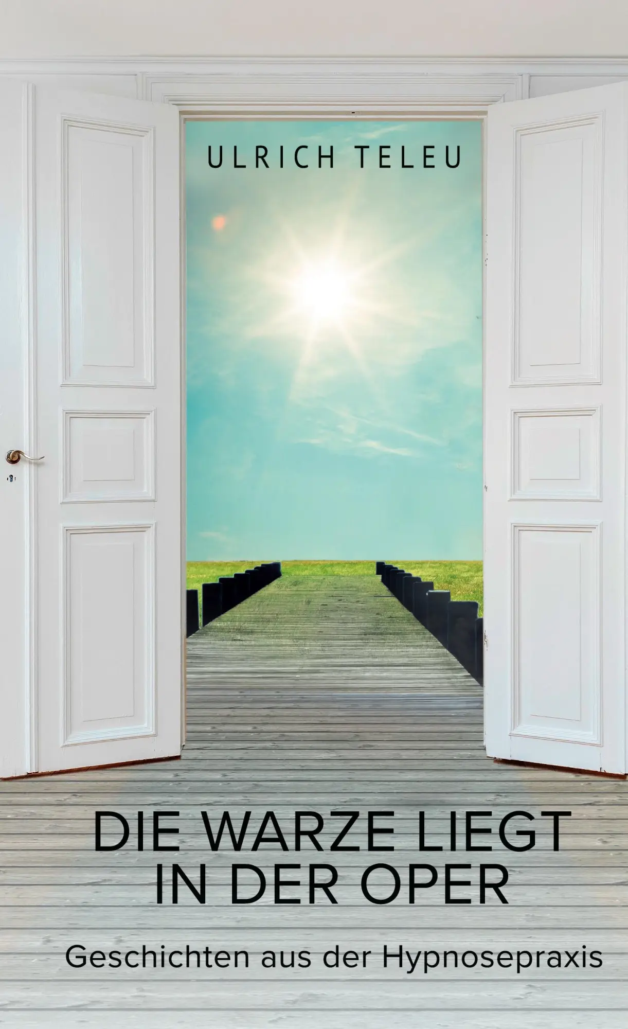 Cover: 9783755725633 | Die Warze liegt in der Oper | Geschichten aus der Hypnosepraxis | Buch