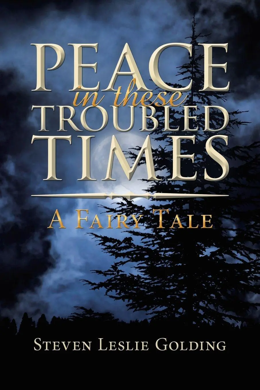 Cover: 9781728355733 | Peace in These Troubled Times | A Fairy Tale | Steven Leslie Golding