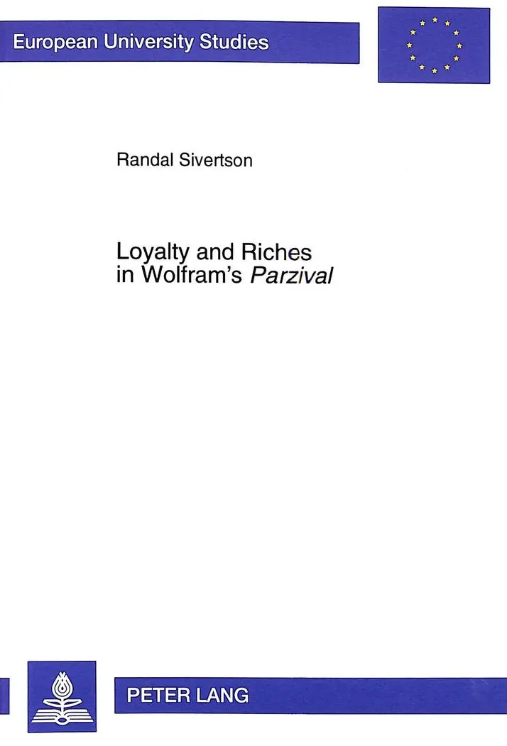 Loyalty and Riches in Wolfram's «Parzival» (Europäische Hochschulschriften / European University Studies / Publications Universitaires Européennes)