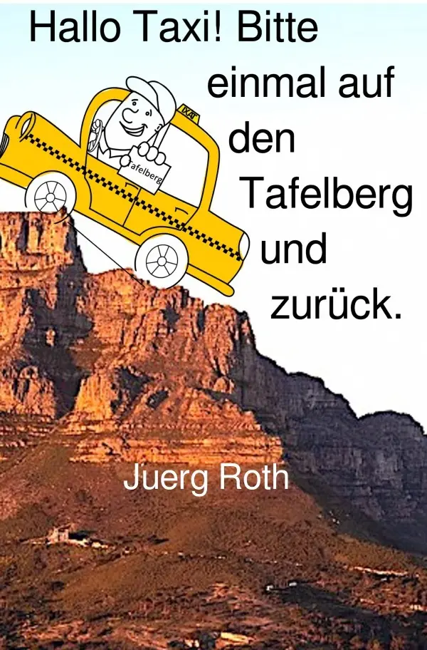 Cover: 9783753115733 | Hallo Taxi! Bitte einmal auf den Tafelberg und zurück | Jürg Roth