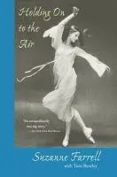 Cover: 9780813025933 | Holding on to the Air | An Autobiography | Suzanne Farrell (u. a.)