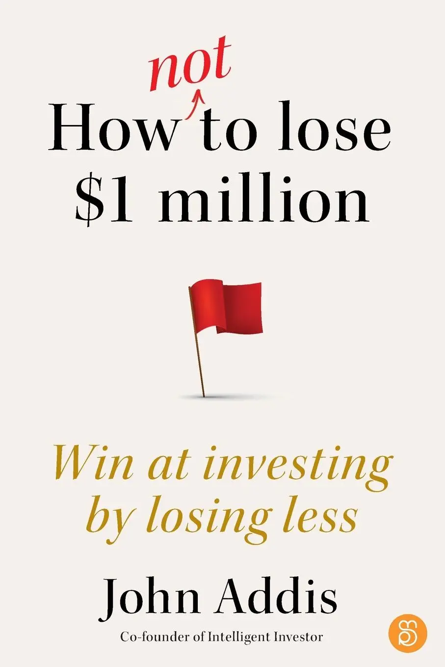 Cover: 9781923186033 | How Not to Lose $1 Million | Win at investing by losing less | Addis