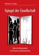 Cover: 9783842496033 | Spiegel der Gesellschaft | Barbara Singer | Buch | 240 S. | Deutsch