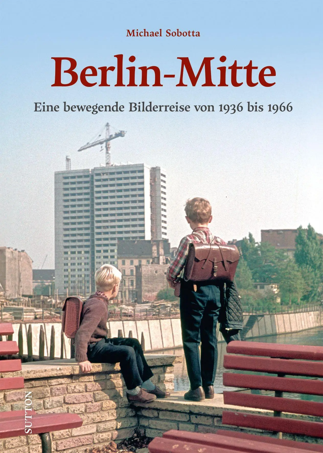 Cover: 9783963036033 | Berlin-Mitte | Eine bewegende Bilderreise von 1936 bis 1966 | Sobotta